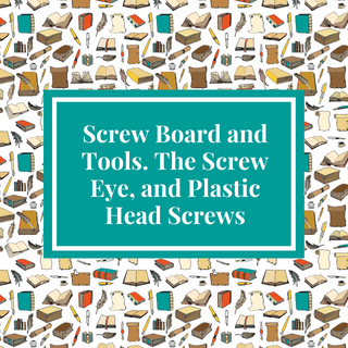 Screw Board and Tools The Screw Eye and Plastic Head Screws